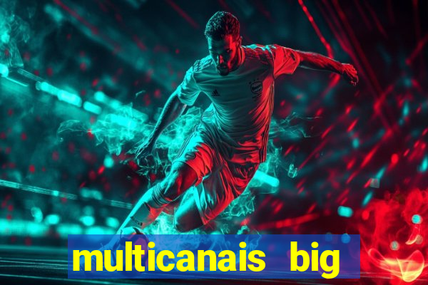 multicanais big brother brasil